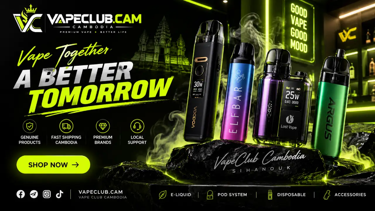 VapeClub Cambodia – Vape Club Sihanouk và bộ sưu tập vape
