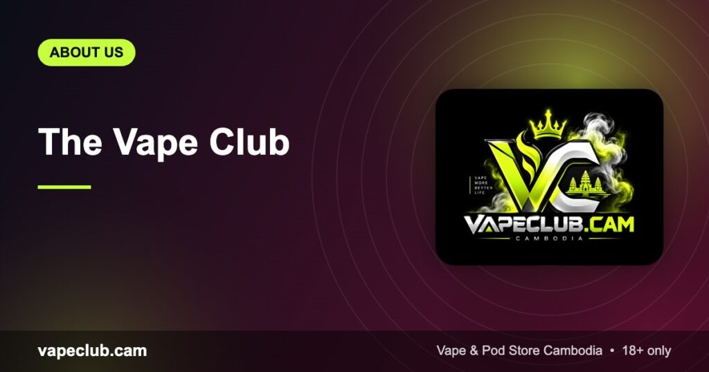 The Vape Club: Get to Know VapeClub Cambodia in Sihanoukville – VapeClub.cam