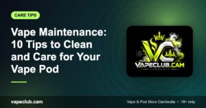 Vape Maintenance: 10 Tips to Clean and Care for Your Vape Pod – VapeClub.cam