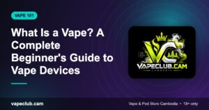 What Is a Vape? A Complete Beginner's Guide to Vape Devices – VapeClub.cam